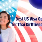 Best US Visa Options for Thai Girlfriend or Wife